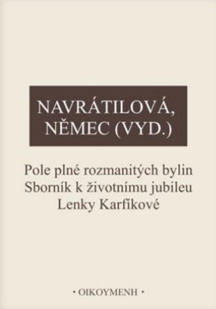 Kniha: Pole plné rozmanitých bylin - Sborník k životnímu jubileu Lenky Karfíkové - 1. vydanie - Olga  Navrátilová