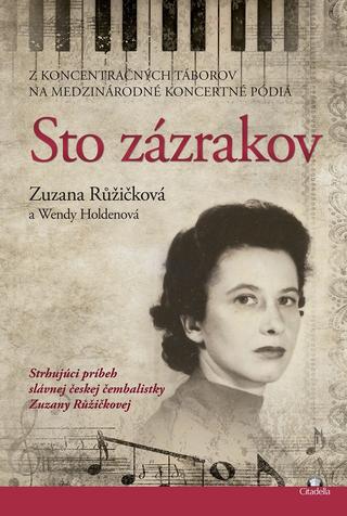 Kniha: Sto zázrakov - Z koncentračných táborov na medzinárodné koncertné pódiá - Zuzana Růžičková