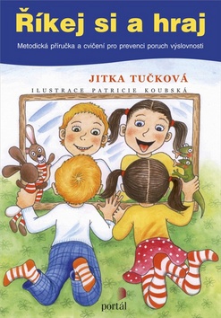 Kniha: Říkej si a hraj - Metodická příručka a cvičení pro prevenci poruch výslovnosti - Jitka Tučková