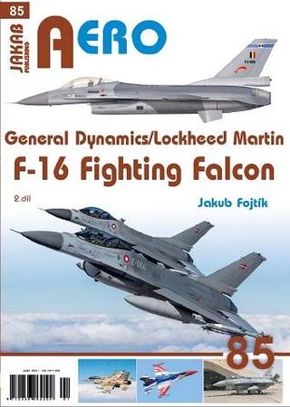 Kniha: AERO 85 General Dynamics/Lockheed Martin F-16 Fighting Falcon 2.díl - 1. vydanie - Jakub Fojtík