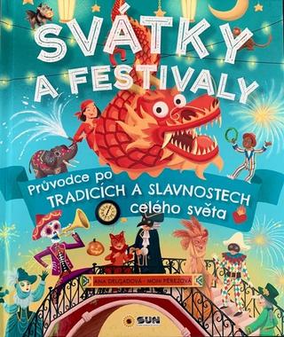 Kniha: Svátky a Festivaly - Průvodce po tradicích a slavnostech celého světa - 1. vydanie - Ana Delgado