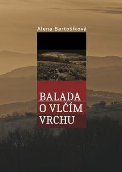Kniha: Balada o Vlčím vrchu - Alena Bartošíková