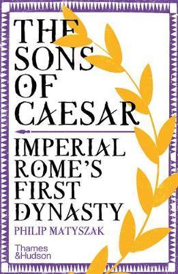 Kniha: The Sons of Caesar: Imperial Romes First Dynasty - Philip Matyszak