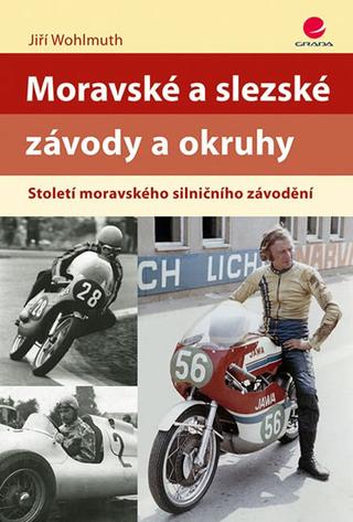 Kniha: Moravské a slezské závody a okruhy - Sto - Století moravského silničního závodění - 1. vydanie - Jiří Wohlmuth