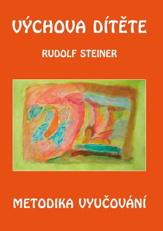 Kniha: Výchova dítěte - Metodika vyučování - 1. vydanie - Rudolf Steiner