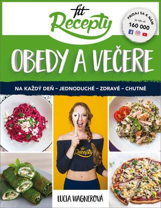 Kniha: Fit recepty Obedy a večere - Na každý deň - jednoduché - zdravé - chutné - Lucia Wagnerová