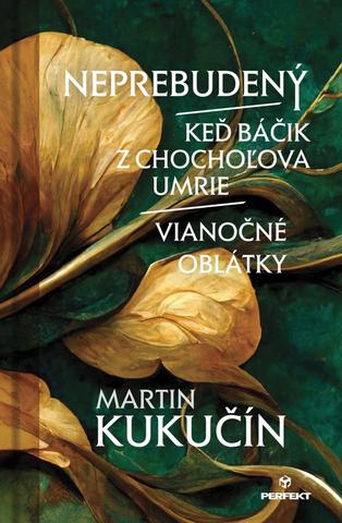 Kniha: Neprebudený / Keď báčik z Chochoľova umrie /  Vianočné oblátky - 1. vydanie - Martin Kukučín