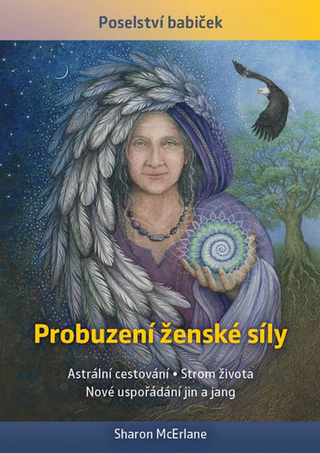 Kniha: Probuzení ženské síly - Astrální cestování, Strom života, Nové uspořádání jin a jang - 1. vydanie - Sharon McErlane