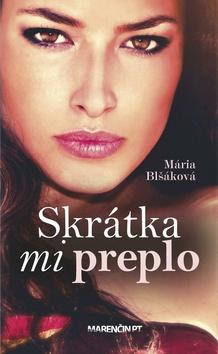 Kniha: Skrátka mi preplo - Mária Blšáková