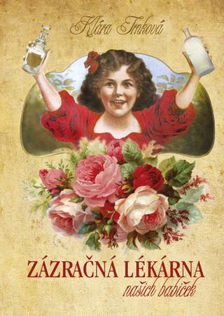 Kniha: Zázračná lékárna naší babičky - 1. vydanie - Klára Trnková