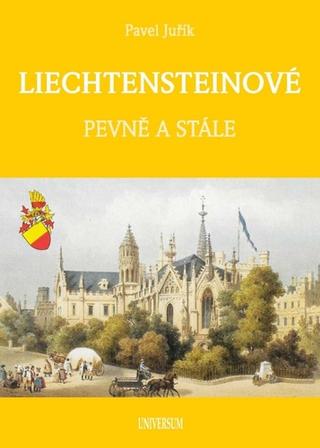 Kniha: Lichtensteinové - Pevně a stále - 1. vydanie - Pavel Juřík