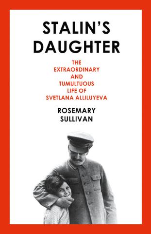Kniha: Stalin’S Daughter: The Extraordinary And Tumultuous Life Of Svetlana Alliluyeva - Rosemary Sullivan