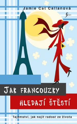 Kniha: Jak Francouzky hledají štěstí - 2.vydání - Tajemství, jak najít radost ze života - 2. vydanie - Jamie Cat Callanová