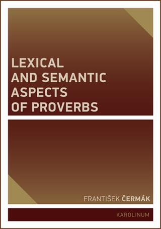 Kniha: Lexical and Semantic Aspects of Proverbs - František Čermák