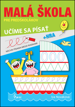 Kniha: Malá škola pre predškolákov 3 - učíme sa písať - Učíme sa písať - 1. vydanie - Iva Nováková