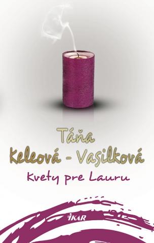 Kniha: Kvety pre Lauru - 2. vydanie - Táňa Keleová-Vasilková