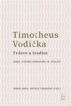 Kniha: Timotheus Vodička - Tvůrce a tradice - Eseje o české literatuře 19. století - David Jirsa