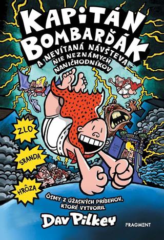 Kniha: Kapitán Bombarďák 8: Kapitán Bombarďák a nevítaná návšteva nie neznámych naničhodníkov - 2. vydanie - Dav Pilkey