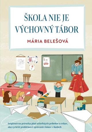 Kniha: Škola nie je výchovný tábor - Mária Belešová