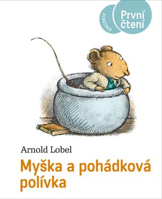Kniha: Myška a pohádková polívka - 4. vydanie - Arnold Lobel