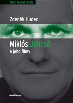 Kniha: Miklós Jancsó a jeho filmy - Dějiny, moc a prostor v historických filmech Miklóse Jancsóa (1963–1981) - Zdeněk Hudec