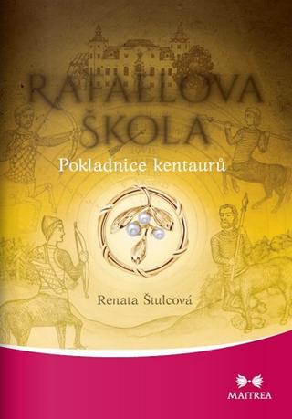 Kniha: Rafaelova škola 7. - Pokladnice kentaurů - Renata Štulcová