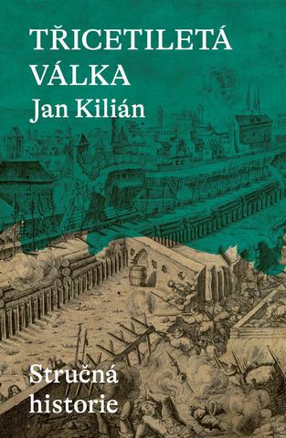 Kniha: Třicetiletá válka / Stručná historie - Stručná historie - 1. vydanie - Jan Kilián