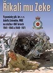 Kniha: Říkali mu Zeke - Vzpomínky plk. let. v. v. Adolfa Zeleného, MBE na službu v RAF v letech 1941-1945 a 1949-1971 - 1. vydanie - Pavel Vančata