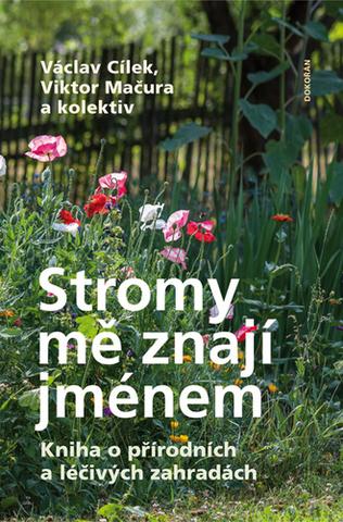 Kniha: Stromy mě znají jménem - Kniha o přírodních a léčivých zahradách - 1. vydanie - Václav Cílek