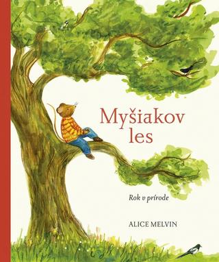 Kniha: Myšiakov les: Rok v prírode - 1. vydanie - Alice Melvin