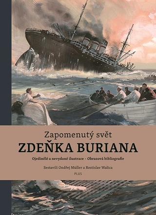 Kniha: Zapomenutý svět Zdeňka Buriana - Ojedinelé a nevydané ilustrace - Obrazová bibliografie - Zdeněk Burian