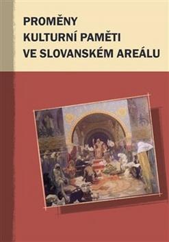 Kniha: Proměny kulturní paměti ve slovanském areálu - Marcus Giger; Hana Kosáková