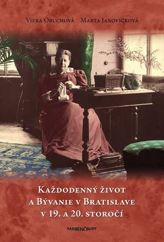 Kniha: Každodenný život a bývanie v Bratislave v 19. a 20. storočí - Viera Obuchová