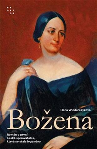 Kniha: Božena - Román o první české spisovatelce, která se stala legendou - Hana Wlodarczyková