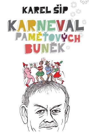 Kniha: Karneval paměťových buněk - 1. vydanie - Karel Šíp