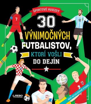 Kniha: 30 výnimočných futbalistov, ktorí vošli do dejín - Športové hviezdy