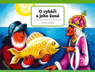 Kniha: O rybáři a jeho ženě - 1. vydanie - Vojtěch Kubašta
