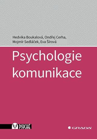 Kniha: Psychologie komunikace - 1. vydanie - Hedvika Boukalová; Ondřej Cerha; Mojmír Sedláček; Eva Šírová