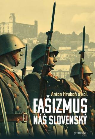 Kniha: Fašizmus náš slovenský - Anton Hruboň