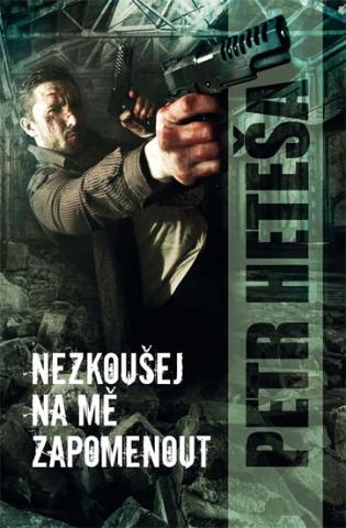 Kniha: Nezkoušej na mě zapomenout - 1. vydanie - Petr Heteša