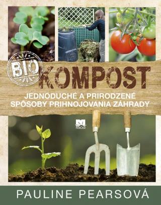 Kniha: Biokompost - Jednoduché a prirodzené spôsoby prihnojovania záhrady - 1. vydanie - Pauline Pearsová