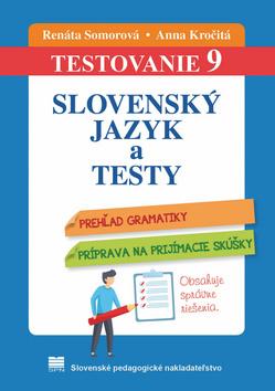 Kniha: Testovanie 9 - Slovenský jazyk a testy - TESTOVANIE 9, prehľad gramatiky, príprava na prijímacie skúšky - 4. vydanie - Renáta Somorová, Anna Kročitá