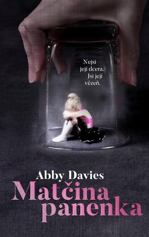 Kniha: Matčina panenka - Nejsi její dcera. Jsi její vězeň. - 1. vydanie - Abby Davies