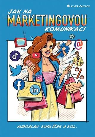 Kniha: Jak na marketingovou komunikaci - 1. vydanie - Miroslav Karlíček