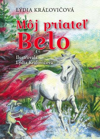 Kniha: Môj priateľ Belo - 1. vydanie - Lýdia Kráľovičová