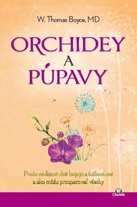 Kniha: Orchidey a púpavy - Prečo niektoré deti bojujú s ťažkosťami a ako môžu prosperovať všetky - W. Thomas Boyce, MD