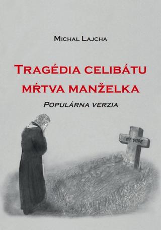 Kniha: Tragédia celibátu - mŕtva manželka - Populárna verzia - Michal Lajcha