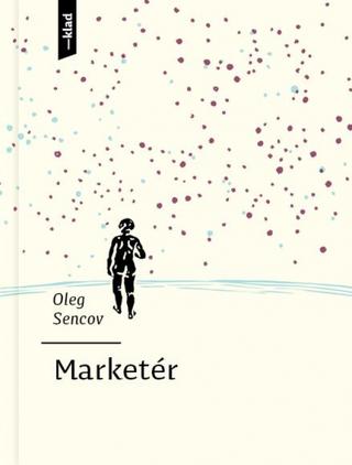 Kniha: Marketér - 1. vydanie - Oleg Sencov