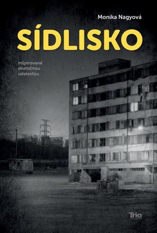 Kniha: Sídlisko - inšpirované skutočnou udalosťou - 1. vydanie - Monika Nagyová