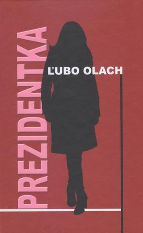 Kniha: Prezidentka - 1. vydanie - Ľubo Olach